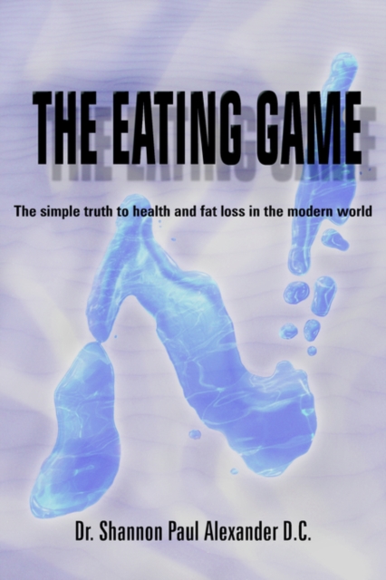 The Eating Game : The Simple Truth to Health and Fat Loss in the Modern World, Paperback / softback Book