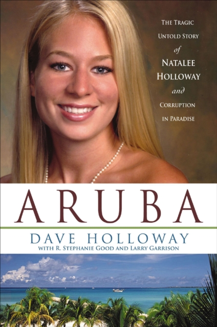 Aruba : The Tragic Untold Story of Natalee Holloway and Corruption in Paradise, EPUB eBook