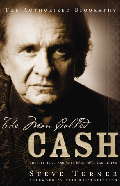 The Man Called CASH : The Life, Love and Faith of an American Legend, EPUB eBook