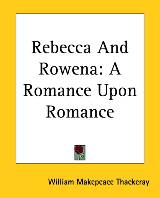 Rebecca And Rowena : A Romance Upon Romance, Paperback / softback Book