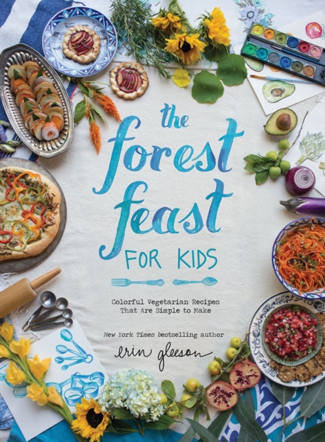 The Forest Feast for Kids : Colorful Vegetarian Recipes That Are Simple to Make, Hardback Book