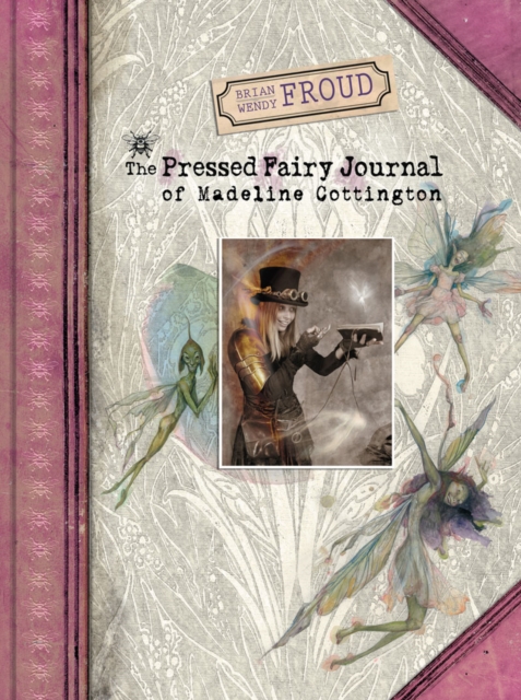 Brian and Wendy Froud's The Pressed Fairy Journal of Madeline Cot, Hardback Book
