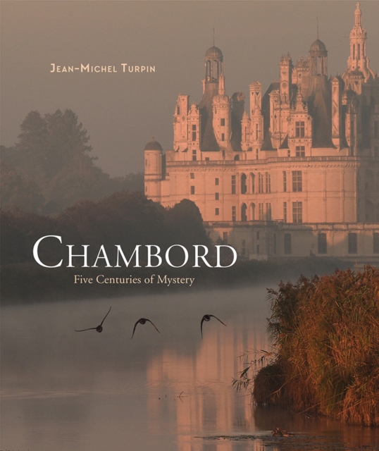 Chambord: Five Centuries of Mystery, Hardback Book