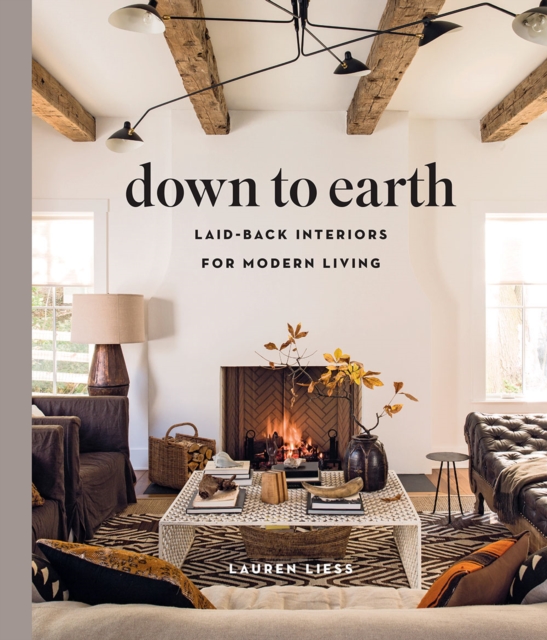 Down to Earth: Laid-back Interiors for Modern Living, Hardback Book