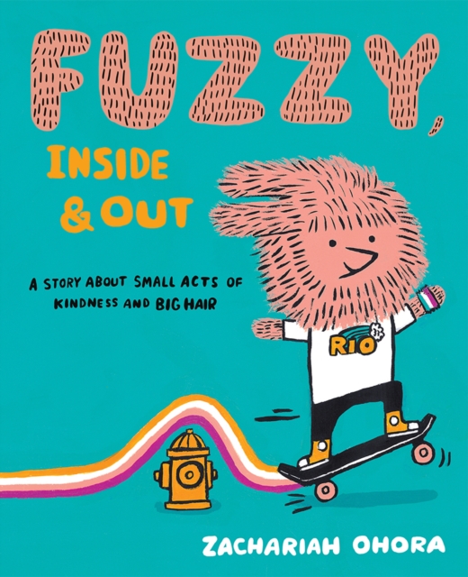 Fuzzy, Inside and Out : A Story About Small Acts of Kindness and Big Hair, Hardback Book