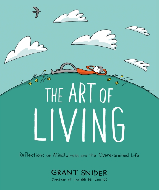 The Art of Living: Reflections on Mindfulness and the Overexamined Life, Hardback Book