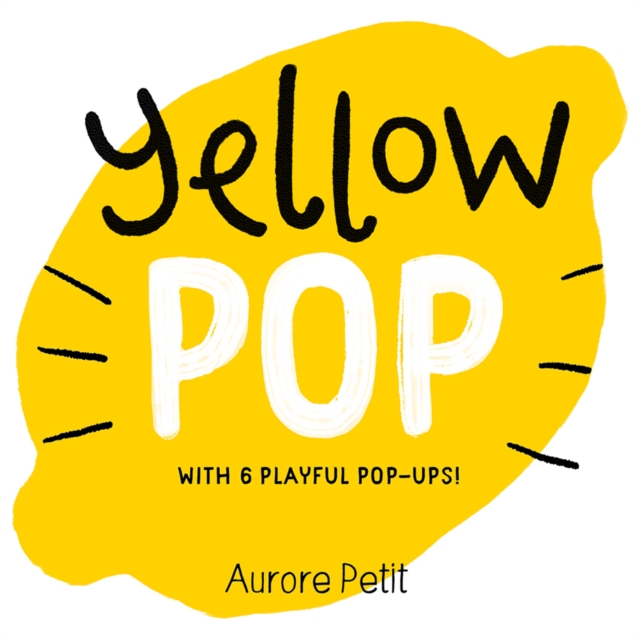 Yellow Pop (With 6 Playful Pop-Ups!) : A Board Book, Board book Book