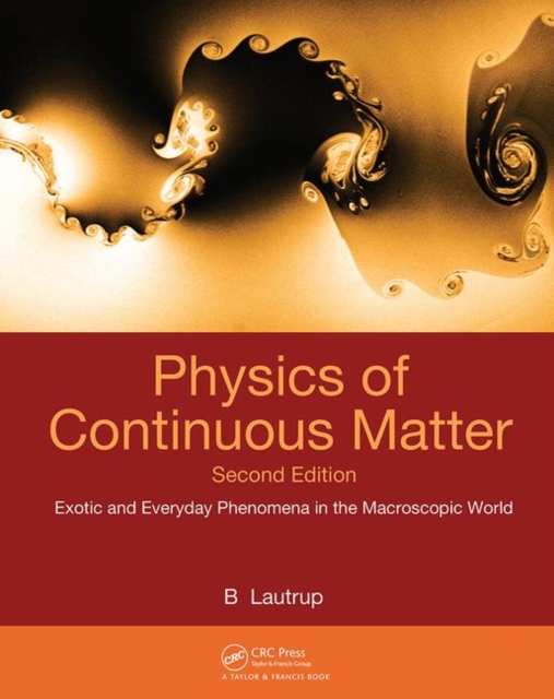 Physics of Continuous Matter : Exotic and Everyday Phenomena in the Macroscopic World, Hardback Book