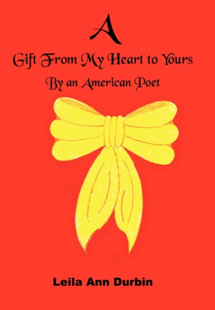 A Gift From My Heart to Yours : By an American Poet, Hardback Book