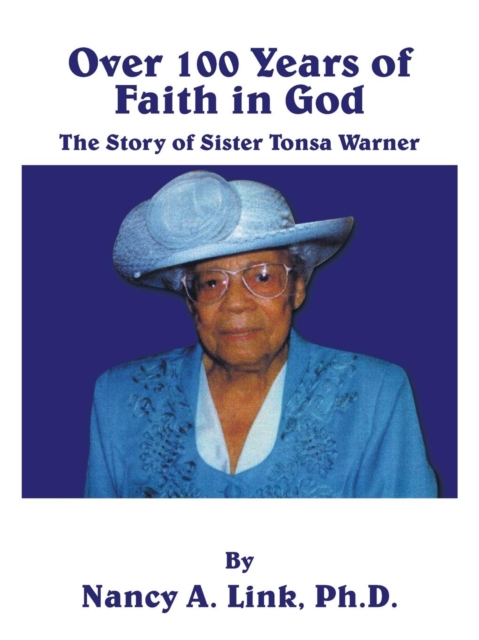 Over 100 Years of Faith in God : The Story of Sister Tonsa Warner, Paperback / softback Book
