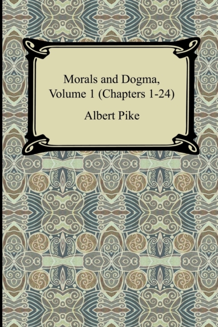Morals and Dogma, Volume 1 (Chapters 1-24), Paperback / softback Book