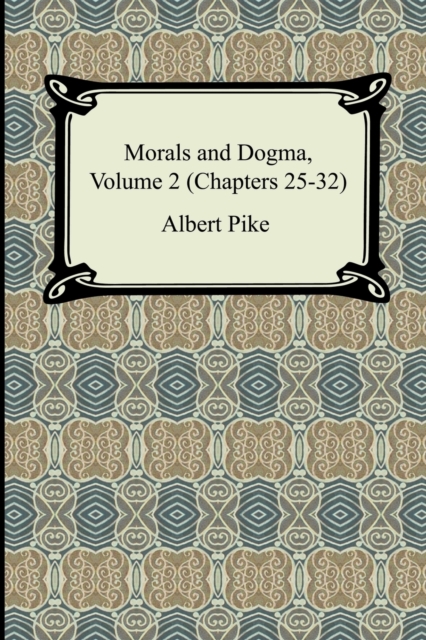 Morals and Dogma, Volume 2 (Chapters 25-32), Paperback / softback Book