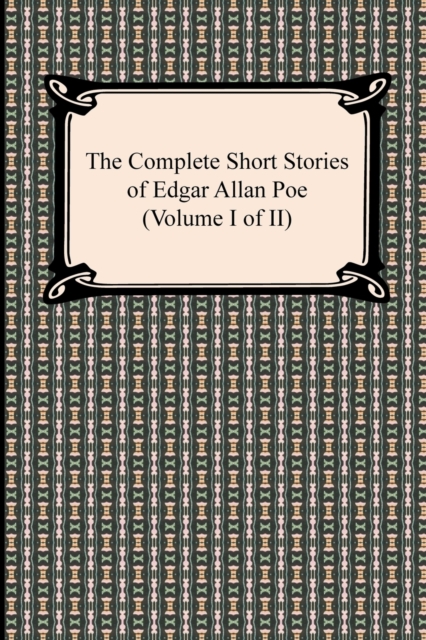 The Complete Short Stories of Edgar Allan Poe (Volume I of II), Paperback / softback Book