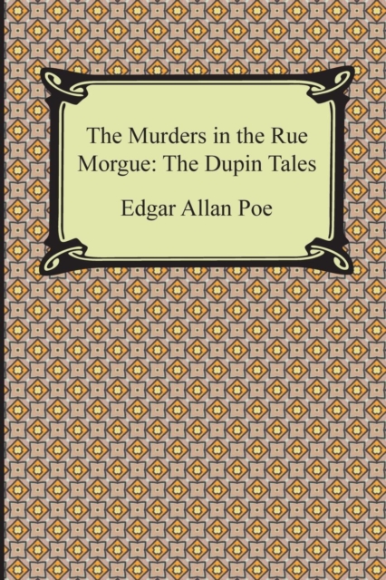 The Murders in the Rue Morgue : The Dupin Tales, Paperback / softback Book