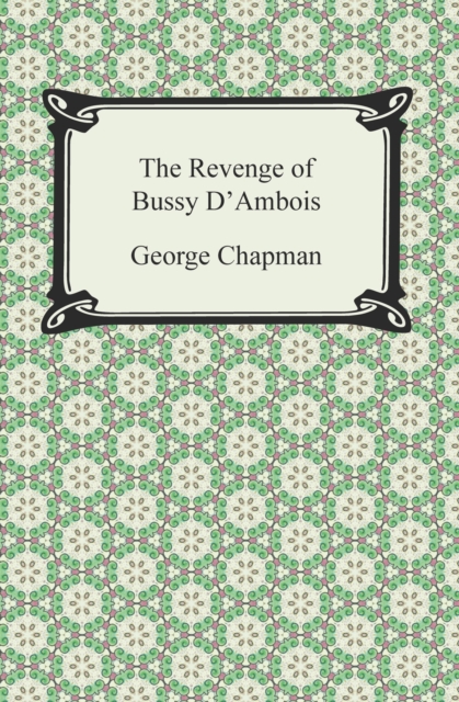 The Revenge of Bussy D'Ambois, EPUB eBook