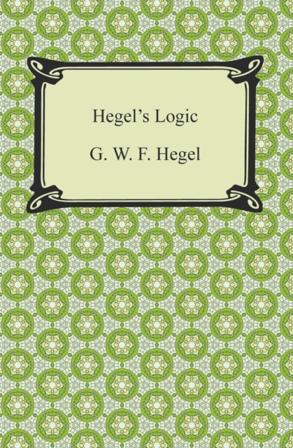 Hegel's Logic: Being Part One of the Encyclopaedia of the Philosophical Sciences, EPUB eBook