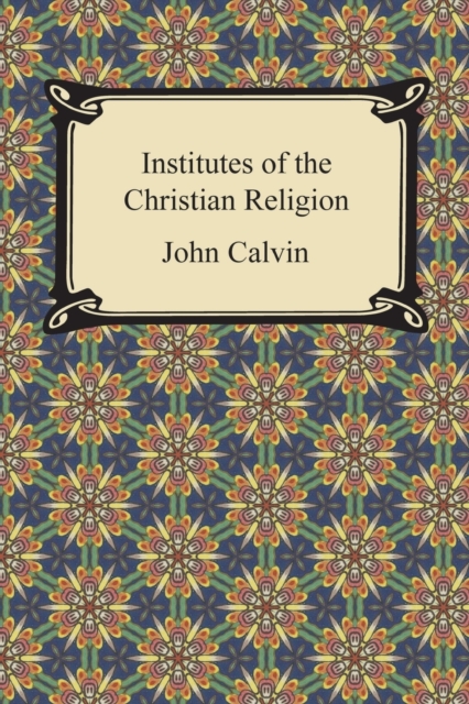 Institutes of the Christian Religion, Paperback / softback Book