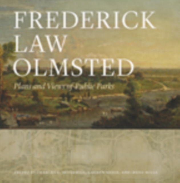 Frederick Law Olmsted : Plans and Views of Public Parks, Hardback Book