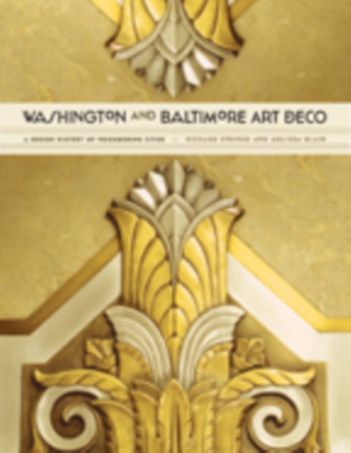 Washington and Baltimore Art Deco : A Design History of Neighboring Cities, Hardback Book