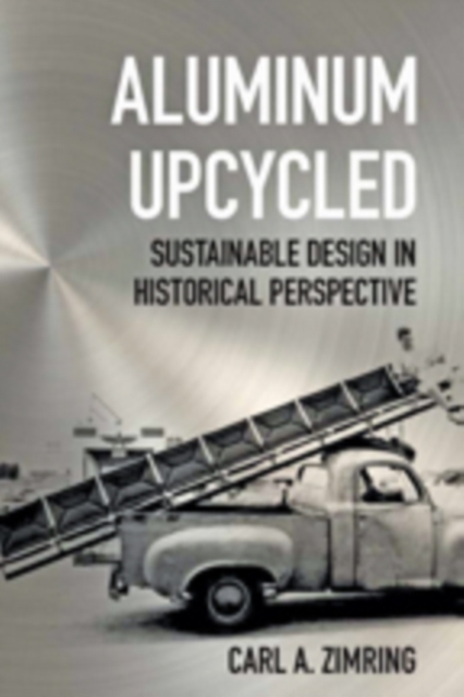 Aluminum Upcycled : Sustainable Design in Historical Perspective, Hardback Book
