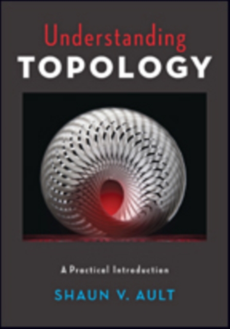 Understanding Topology : A Practical Introduction, Hardback Book