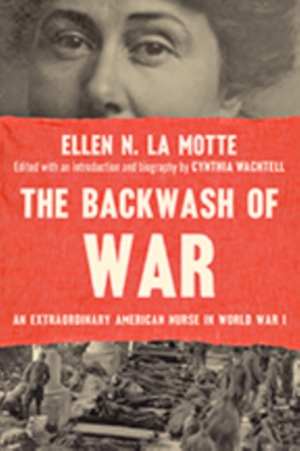 The Backwash of War : An Extraordinary American Nurse in World War I, Paperback / softback Book