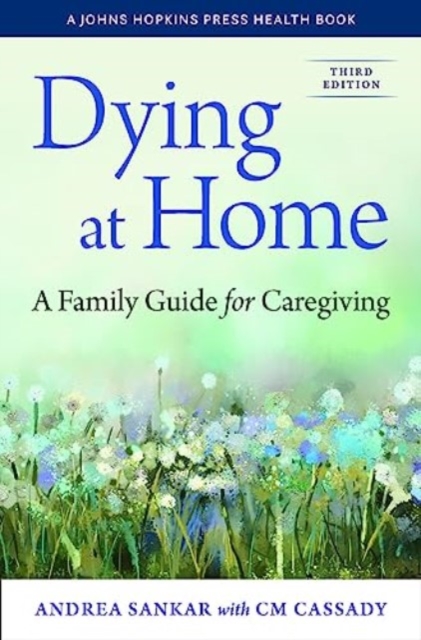 Dying at Home : A Family Guide for Caregiving, Hardback Book