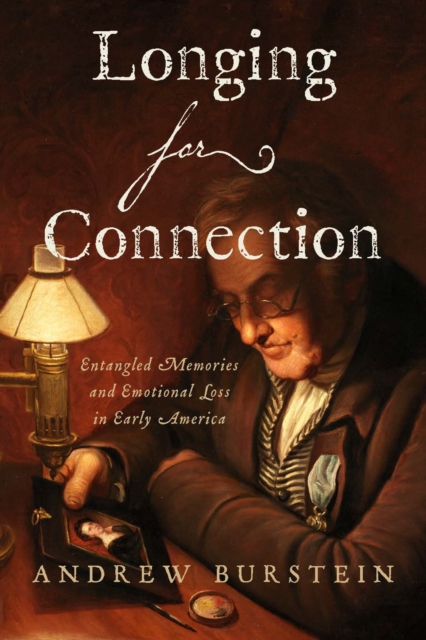 Longing for Connection : Entangled Memories and Emotional Loss in Early America, Hardback Book