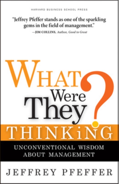 What Were They Thinking? : Unconventional Wisdom About Management, Hardback Book