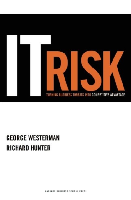 IT Risk : Turning Business Threats into Competitive Advantage, Hardback Book