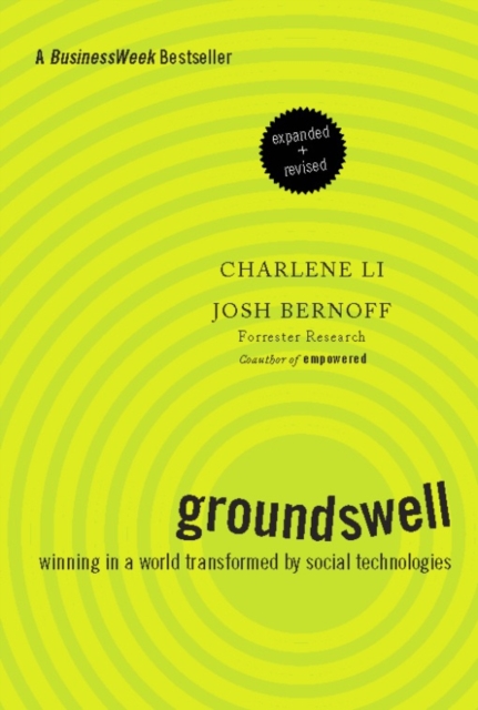 Groundswell, Expanded and Revised Edition : Winning in a World Transformed by Social Technologies, Paperback Book