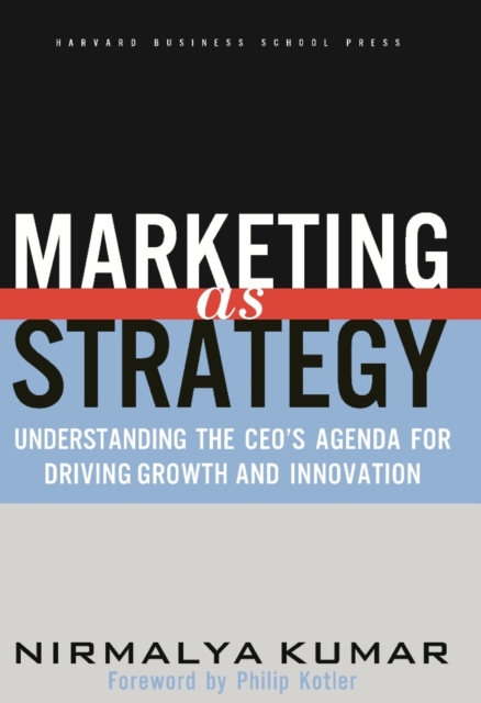 Marketing As Strategy : Understanding the CEO's Agenda for Driving Growth and Innovation, PDF eBook