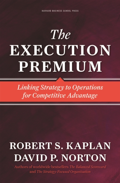 The Execution Premium : Linking Strategy to Operations for Competitive Advantage, EPUB eBook