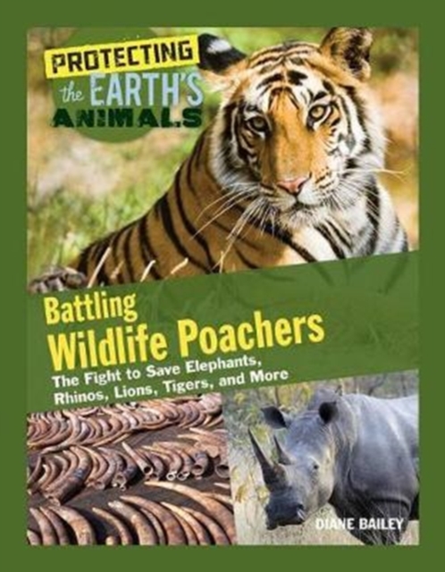 Battling Wildlife Poachers : The Fight to Save Elephants, Rhinos, Lions, Tigers, and More, Hardback Book