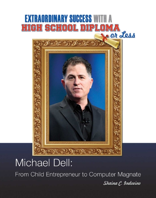 Michael Dell : From Child Entrepreneur to Computer Magnate, EPUB eBook