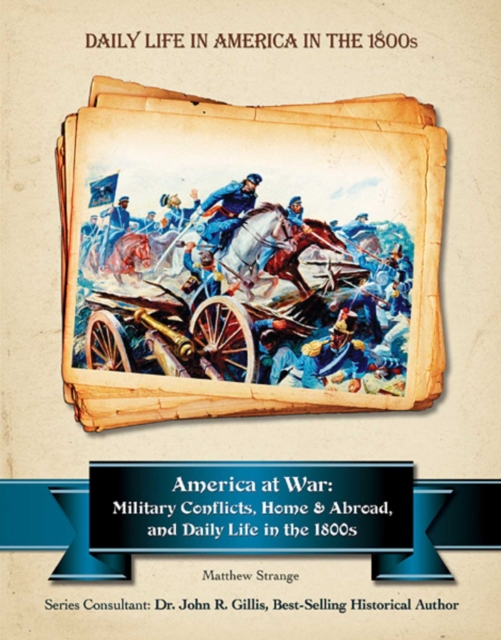 America at War : Military Conflicts, Home and Abroad, and Daily Life in the 1800, EPUB eBook