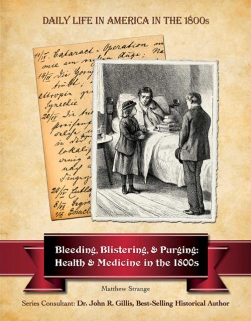 Bleeding, Blistering, and Purging : Health and Medicine in the 1800s, EPUB eBook