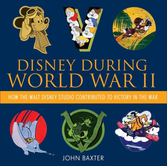 Disney During World War II : How the Walt Disney Studio Contributed to Victory in the War, Hardback Book
