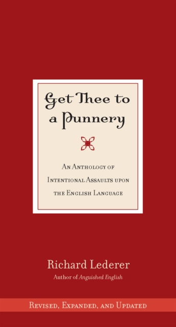 Get Thee to a Punnery : An Anthology of Intentional Assaults Upon the English Language, EPUB eBook