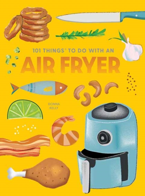 101 Things to Do With An Air Fryer, New Edition, Spiral bound Book