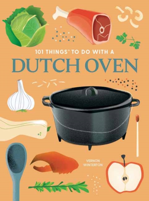 101 Things to Do With a Dutch Oven : New Edition, Paperback / softback Book