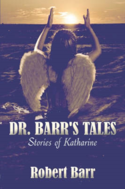 Dr. Barr's Tales : Stories of Katharine, Paperback / softback Book