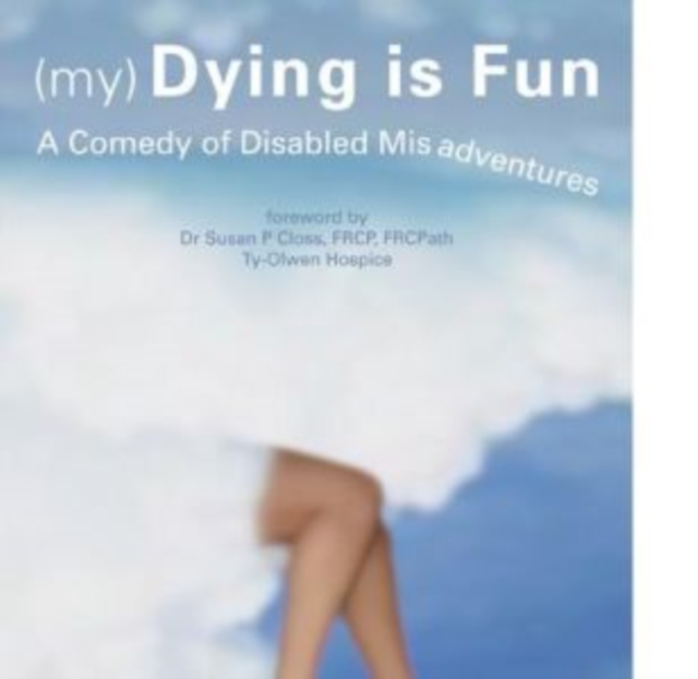 (My) Dying is Fun : A Comedy of Disabled Misadventures, Paperback / softback Book