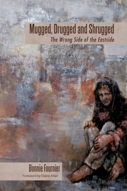 Mugged, Drugged and Shrugged : The Wrong Side of the Eastside, Paperback / softback Book