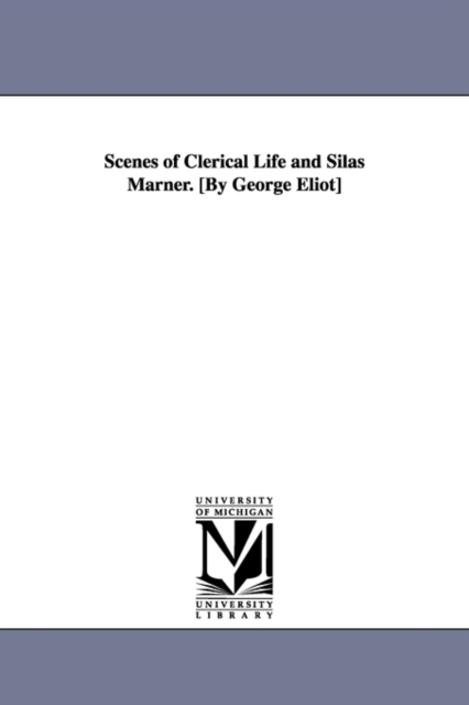 Scenes of Clerical Life and Silas Marner. [By George Eliot], Paperback / softback Book
