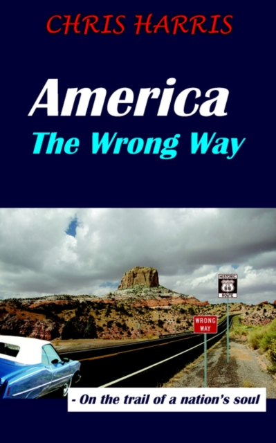 America The Wrong Way : - On the Trail of a Nation's Soul, Paperback / softback Book