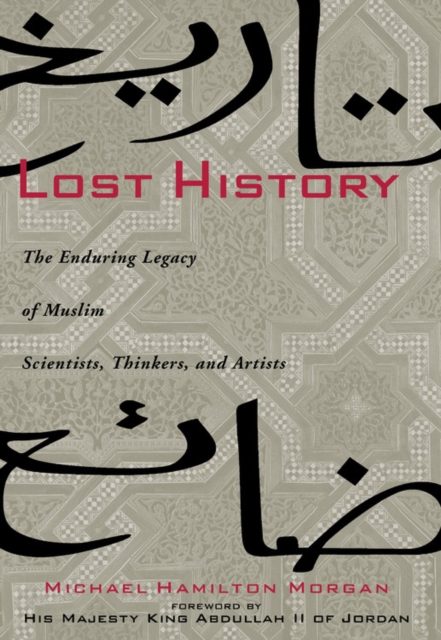 Lost History : The Enduring Legacy of Muslim Scientists, Thinkers and Artists, Hardback Book