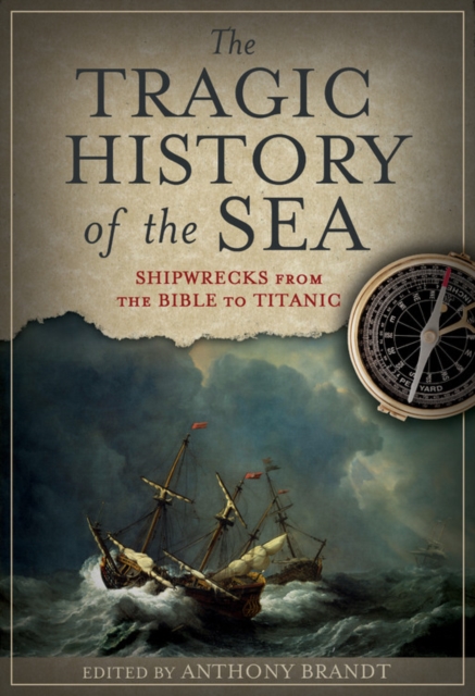 The Tragic History of the Sea : Shipwreck from the Bible to Titanic, Paperback / softback Book