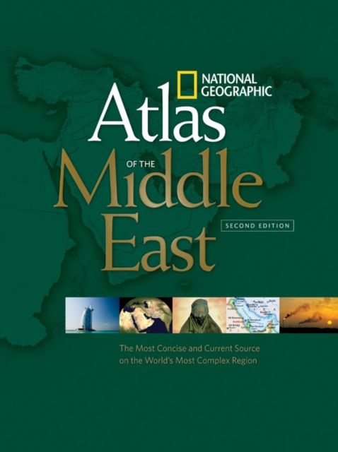 National Geographic Atlas of the Middle East, Second Edition : An Essential Reference for a Better Understanding of the World's Most Complex Region, Paperback / softback Book