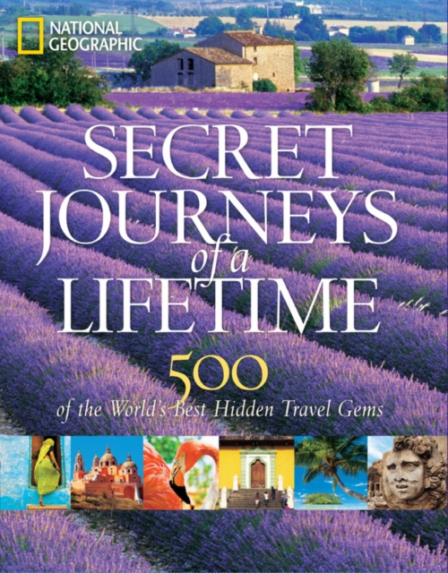 Secret Journeys of a Lifetime : 500 of the World's Best Hidden Travel Gems, Hardback Book